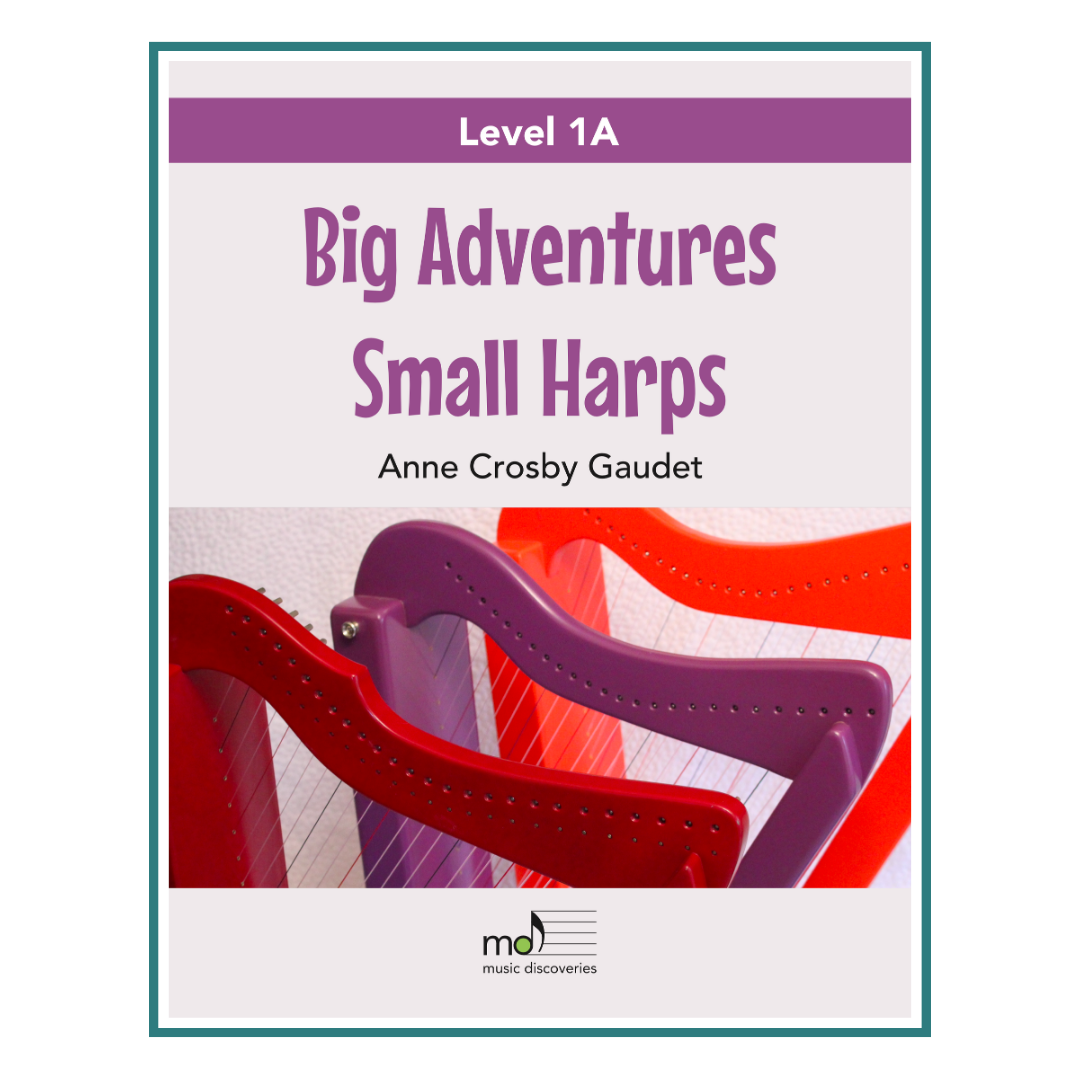 Big Adventures Small Harps, Level 1A by Anne Crosby Gaudet