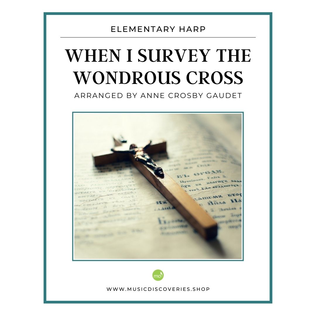 When I Survey the Wondrous Cross, Easter hymn harp arrangement by Anne Crosby Gaudet