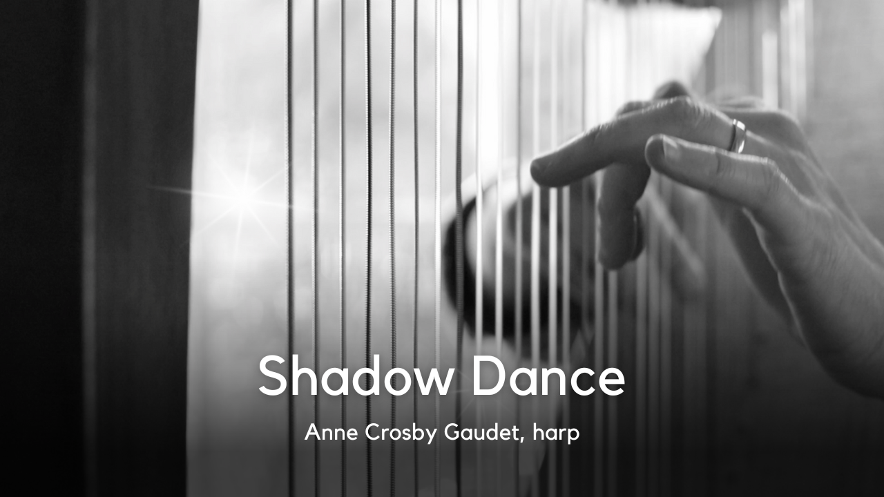 Load video: SHADOW DANCE harp music by Anne Crosby Gaudet