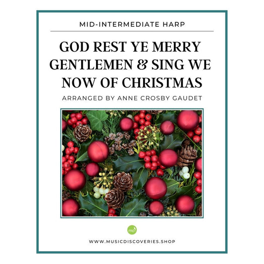 God Rest Ye Merry Gentlemen & Sing We Now of Christmas, arranged for mid-intermediate harp by Anne Crosby Gaudet