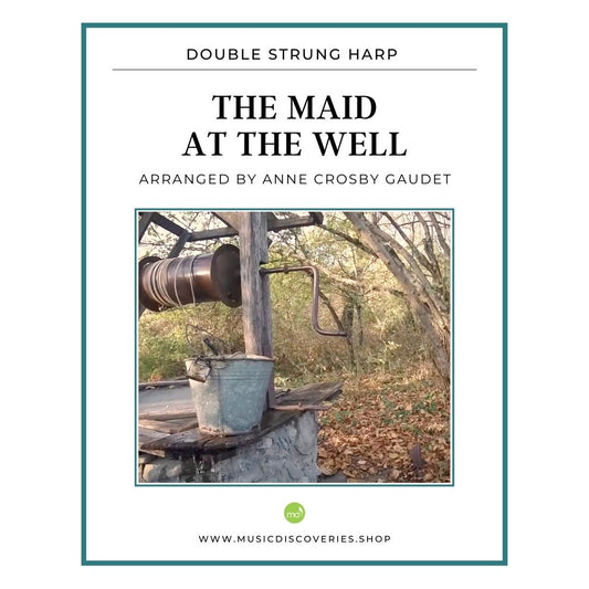 The Maid at the Well (traditional Irish) arranged for double strung harp by Anne Crosby Gaudet