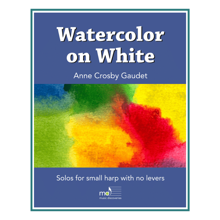 Watercolor on White, 7 harp solos by Anne Crosby Gaudet